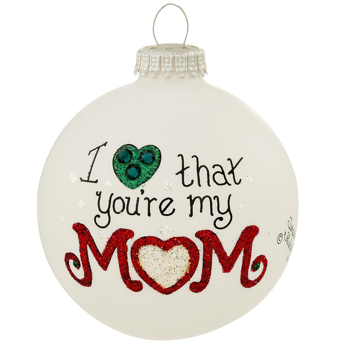 I Love That You're My Mom Heart Gifts Glass Ornament